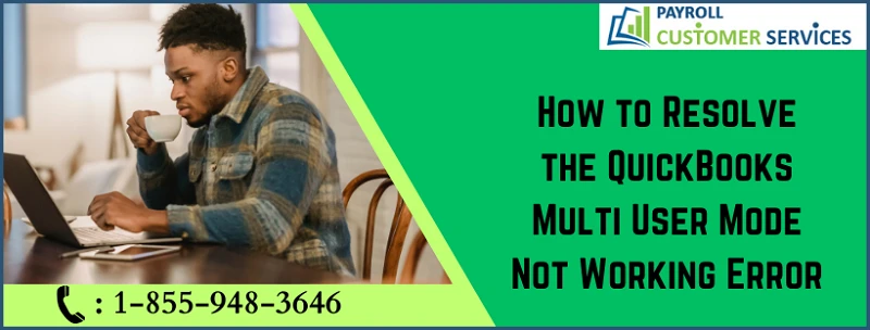 How to Resolve the QuickBooks Multi User Mode Not Working Error