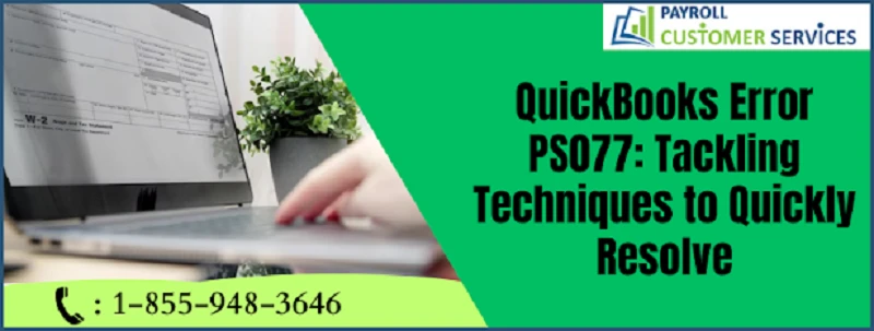How to Troubleshoot QuickBooks Error PS077 Effectively