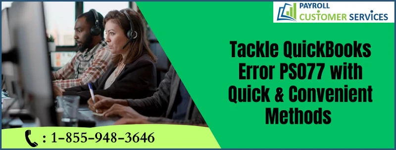 Common Causes and Solutions for QuickBooks Error PS077