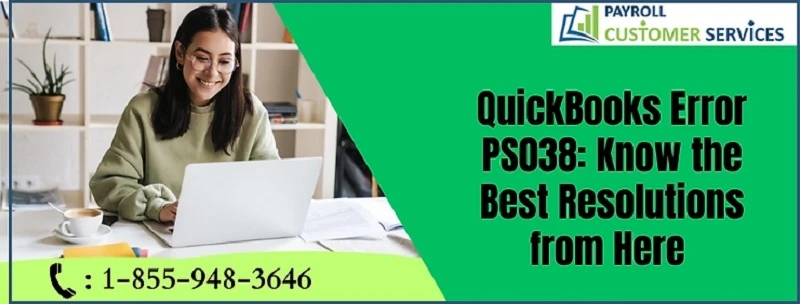 A Complete Guide to Resolving QuickBooks Error PS038 in Payroll