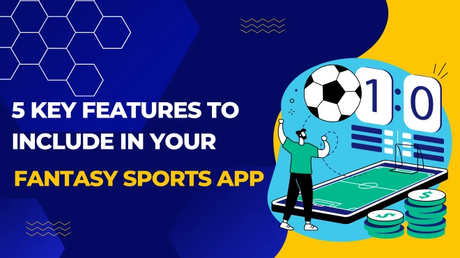 5 Key Features to Include in Your Fantasy Sports App