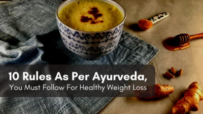 10 Rules As Per Ayurveda, You Must Follow For Healthy Weight Loss