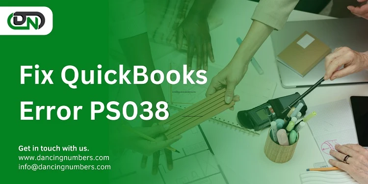 Quick &amp; Reliable Ways to Dismiss QuickBooks Error PS038