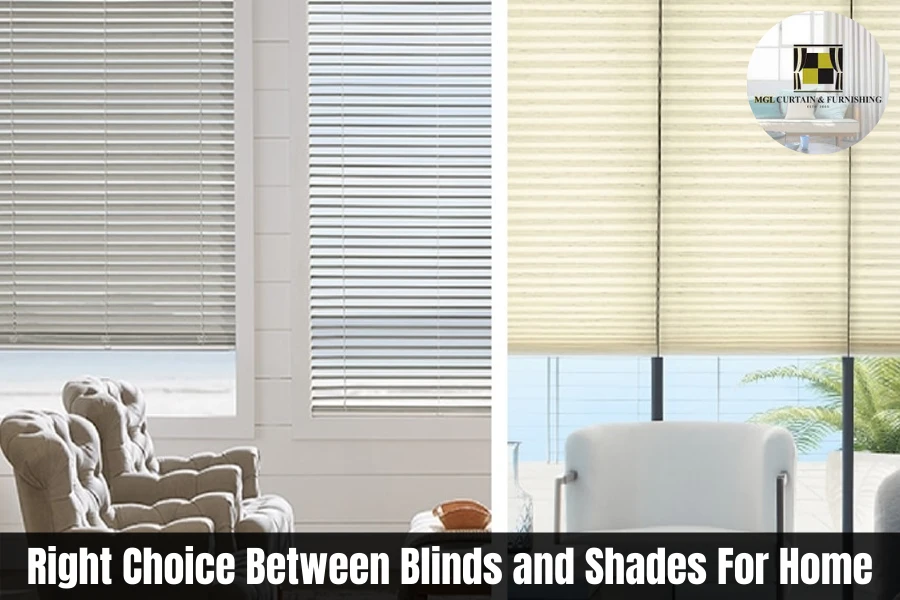How to Make the Right Choice Between Blinds and Shades For Home?