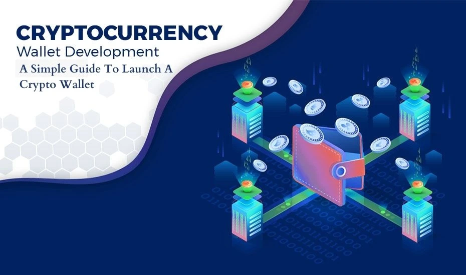 A Simple Guide To Launch A Crypto Wallet: Cryptocurrency Wallet Development