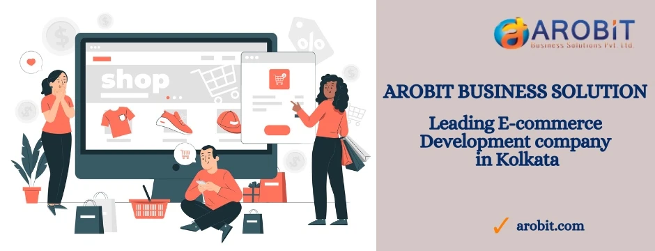 Elevate Your Online Business with Arobit Business Solution - The Premier eCommerce Development Company in Kolkata