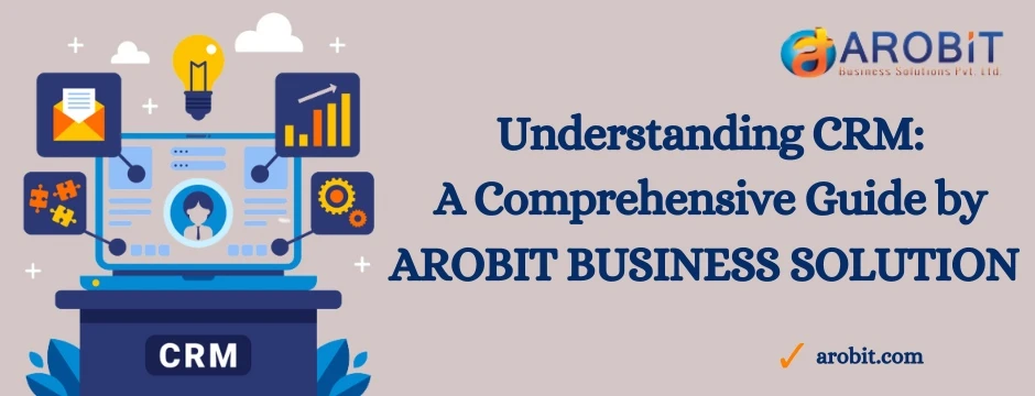 The CRM Revolution Unleashed by Arobit Business Solution, India's Top-notch CRM Development Company