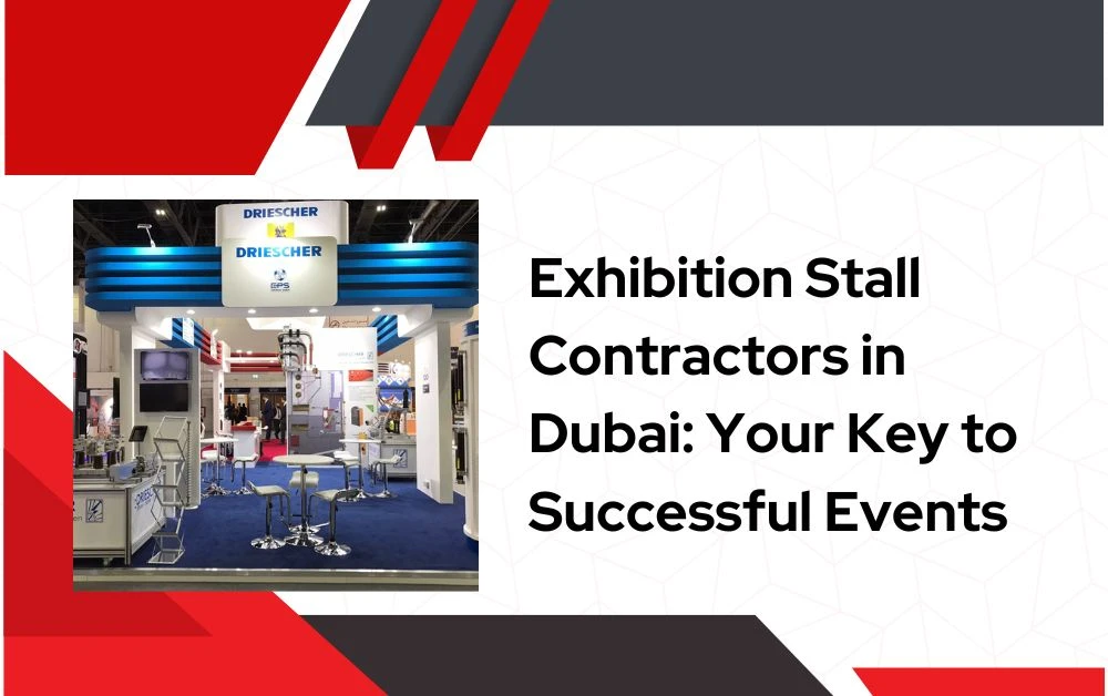 Exhibition Stall Contractors in Dubai: Your Key to Successful Events