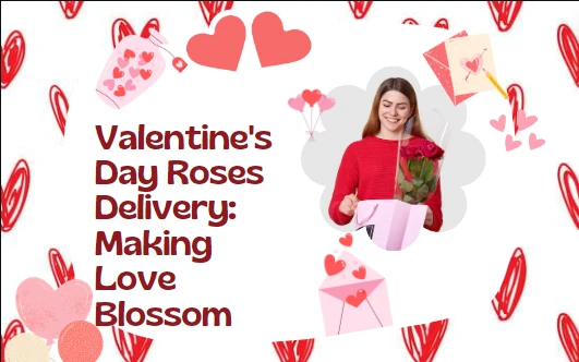 Valentine's Day Roses Delivery: Making Love Blossom