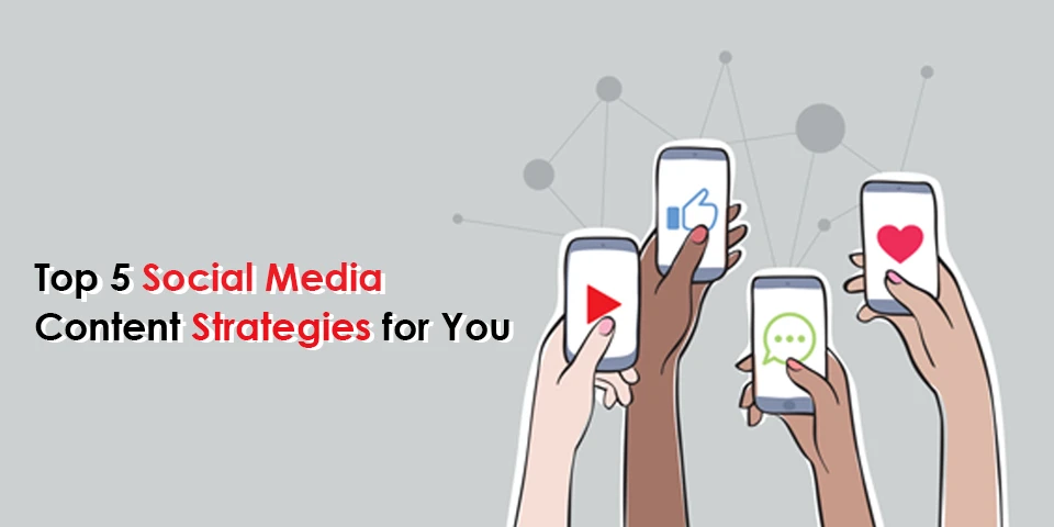 Top 5 Social Media Content Strategies for You