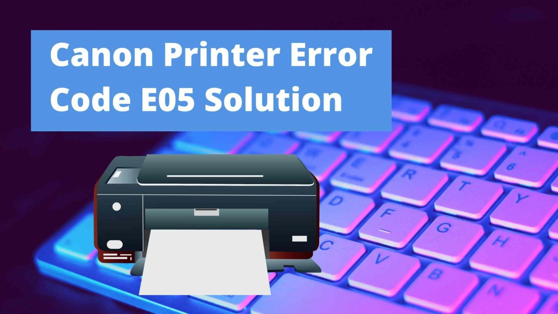An answer to Canon Printer Error Code E05