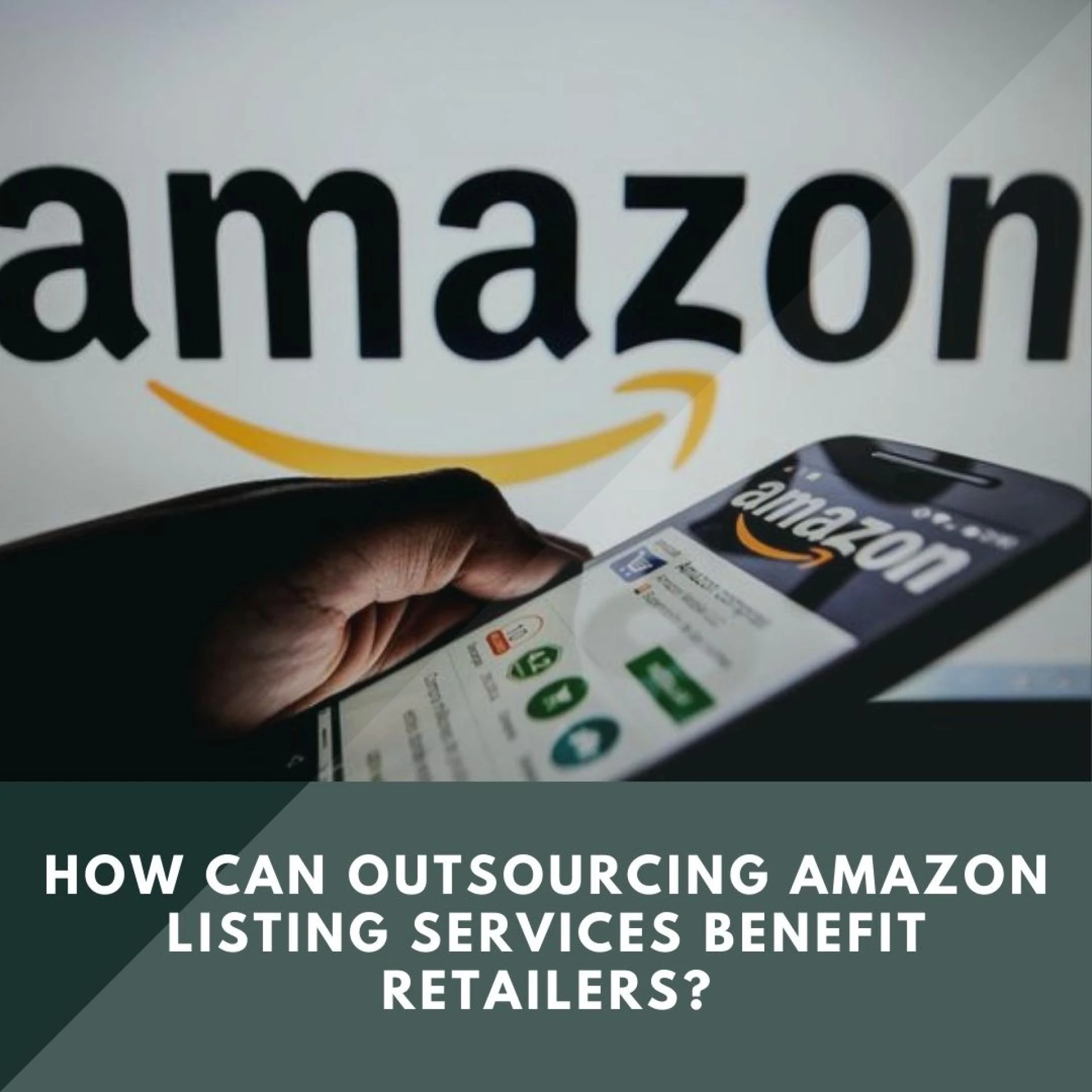 How Can Outsourcing Amazon Listing Services Benefit Retailers?