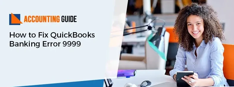 4 Ways to Fix QuickBooks Banking Error 9999