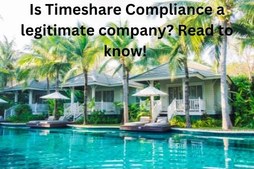 Is Timeshare Compliance a legitimate company? Read to know!