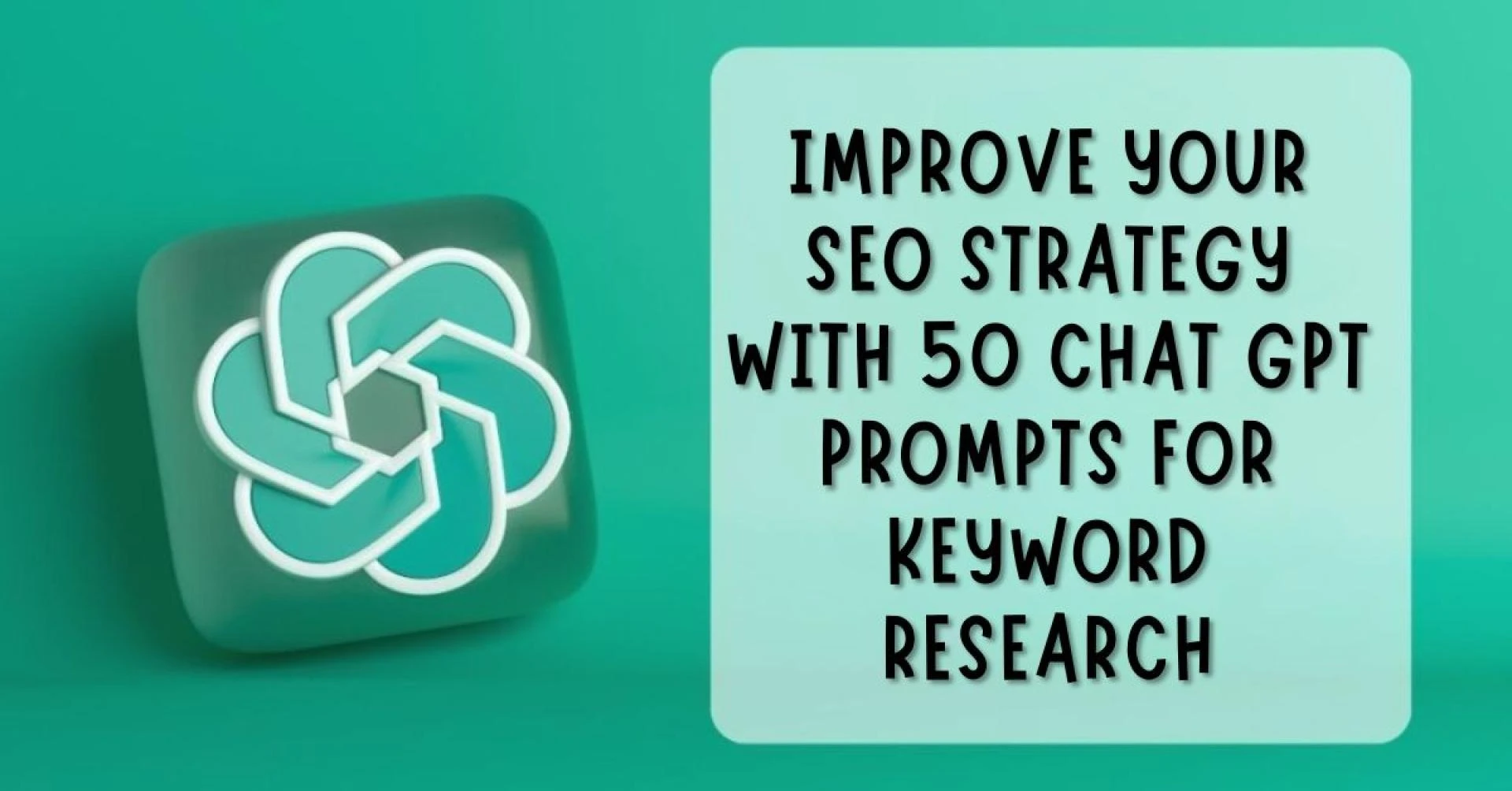 Improve Your SEO Strategy with 50 Chat GPT Prompts for Keyword Research
