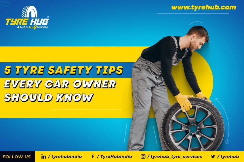 5 Tyre Safety Tips Every Car Owner Should Know