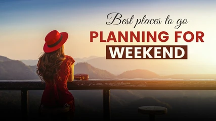 Best places to go planning for weekend