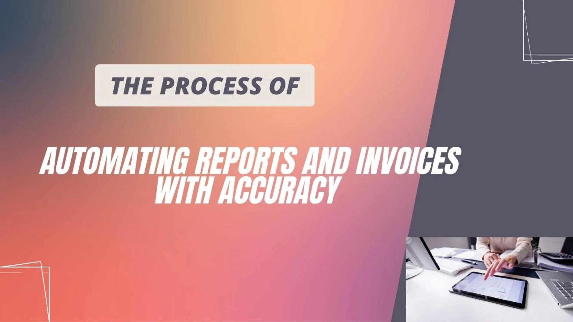 The Process Of Automating Reports And Invoices With Accuracy