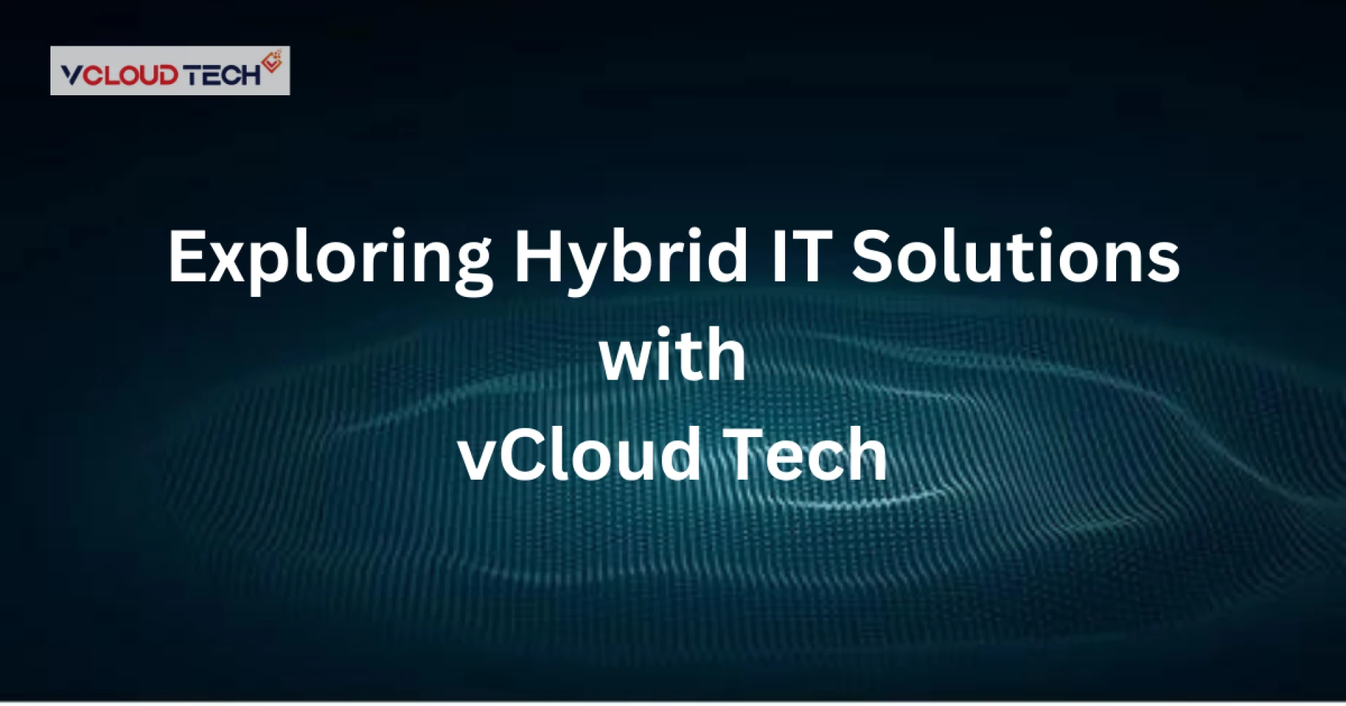 Bridging the Gap: Exploring Hybrid IT Solutions with vCloud Tech.