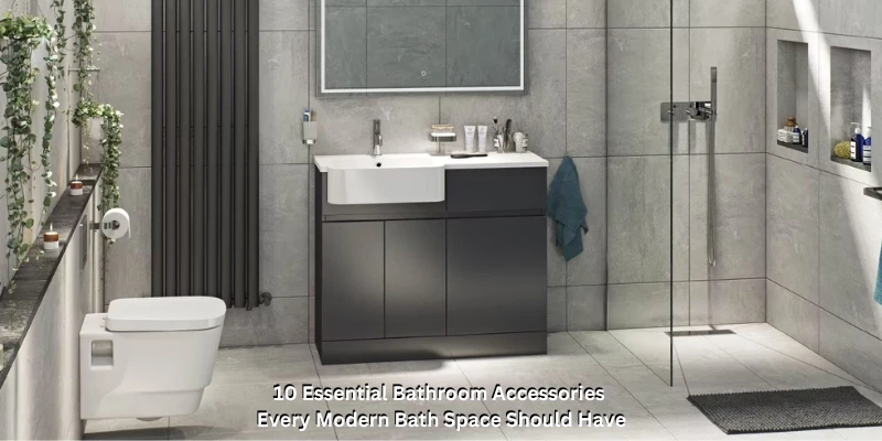 10 Essential Bathroom Accessories Every Modern Bath Space Should Have