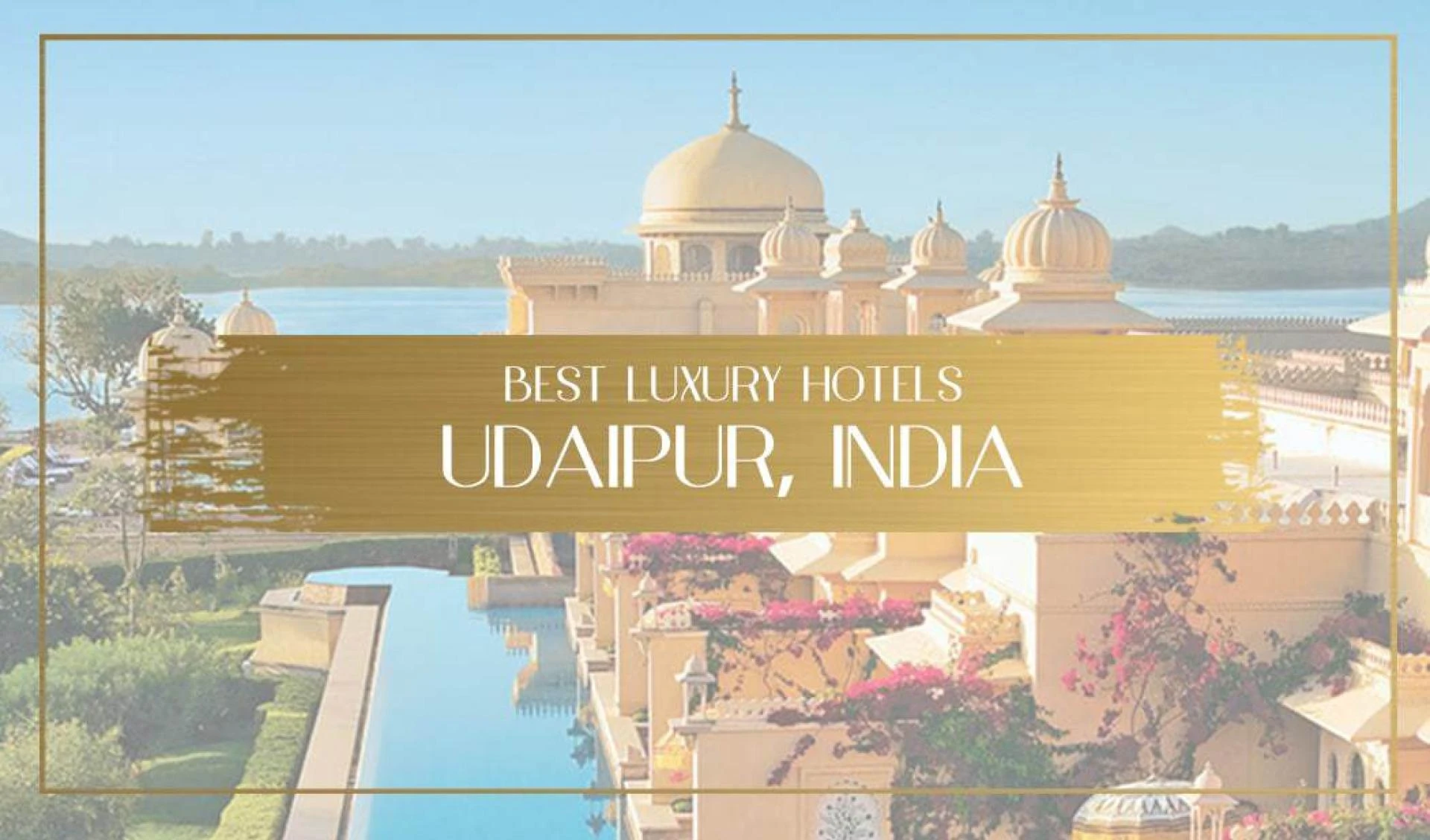 Palatial Paradises: Discover Udaipur's Finest Hotels for an Opulent Stay