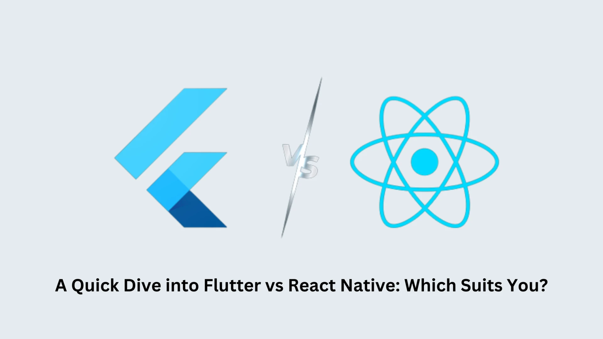 A Quick Dive into Flutter vs React Native: Which Suits You?