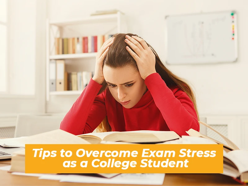 Tips to Overcome Exam Stress as a College Student