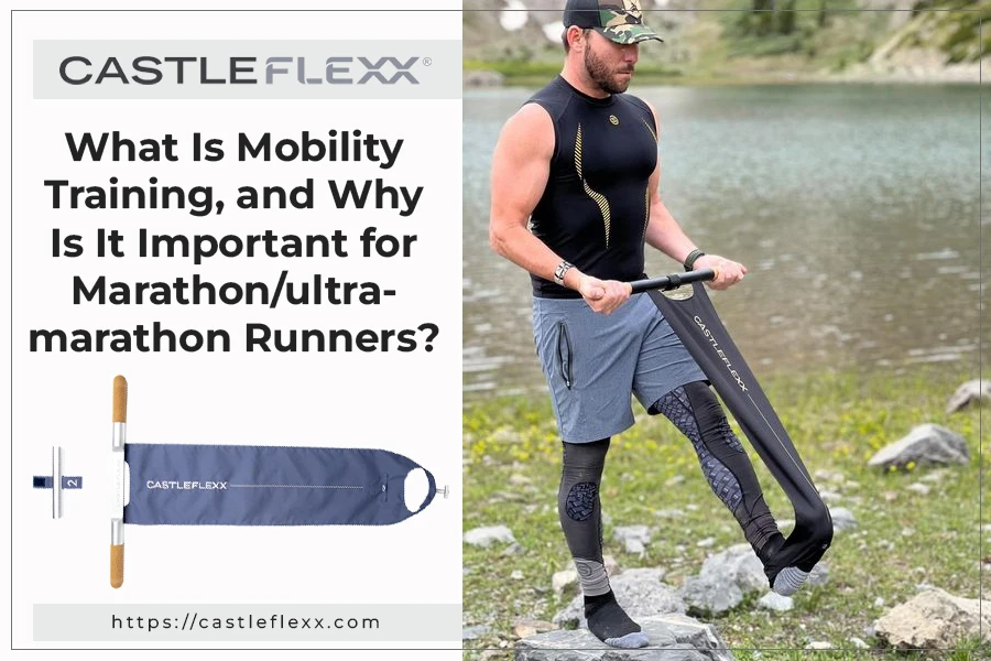 What is Mobility Training, and Why is It Important for Marathon/ultra-marathon Runners?