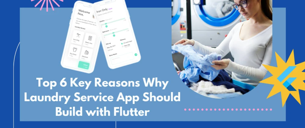 Top 6 Key Reasons Why Laundry Service App Should Build with Flutter?