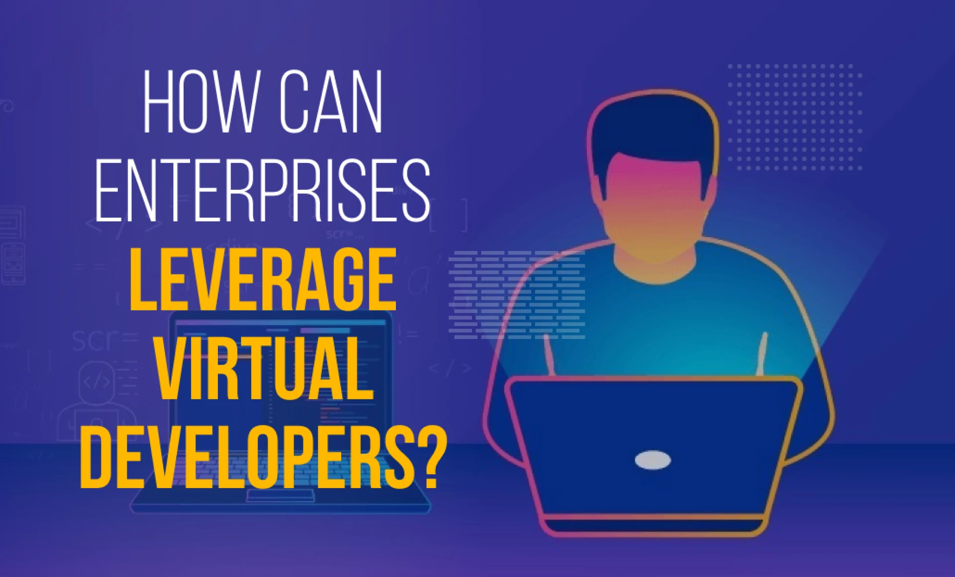 How Can Enterprises Leverage Virtual Developers?