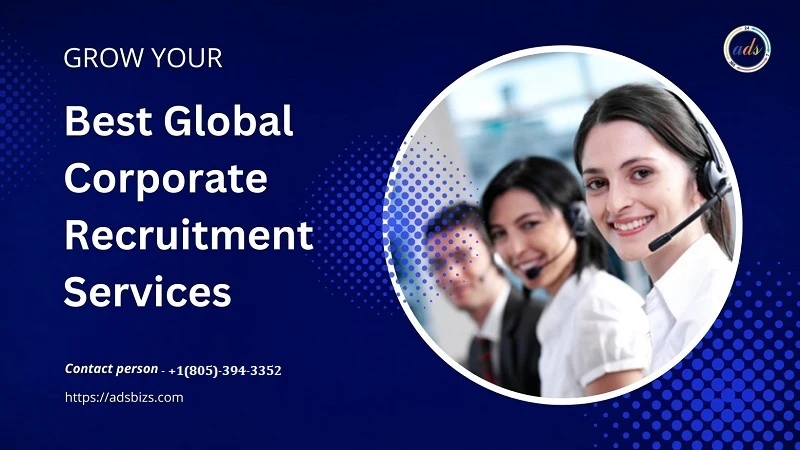 Global Solutions: Unlocking Your Company's Potential with Global Corporate Recruitment Services