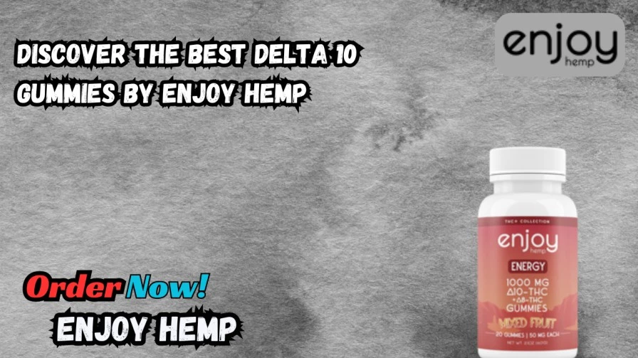 Discover the Best Delta 10 Gummies by Enjoy Hemp