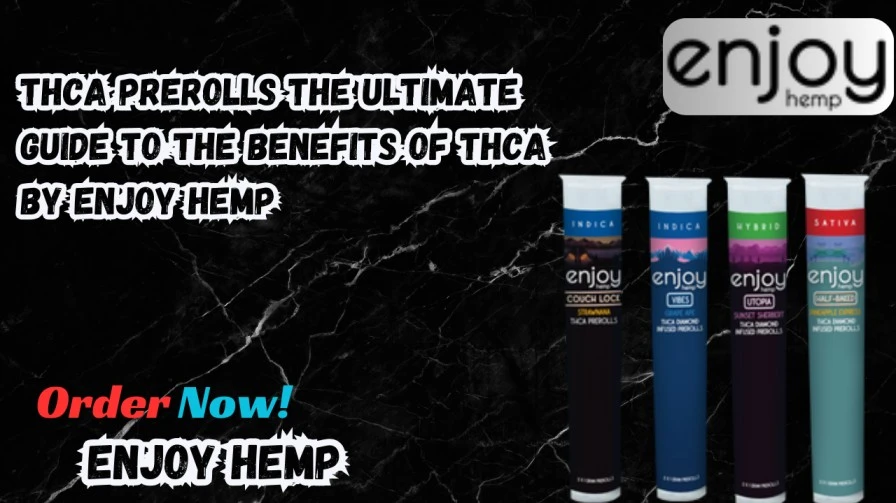 THCA Prerolls The Ultimate Guide to the Benefits of THCA By Enjoy Hemp