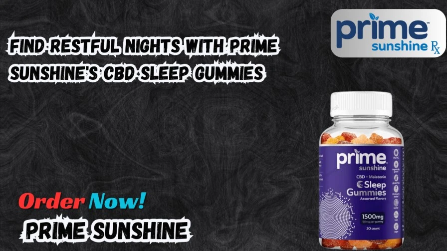 Find Restful Nights with Prime Sunshine's CBD Sleep Gummies