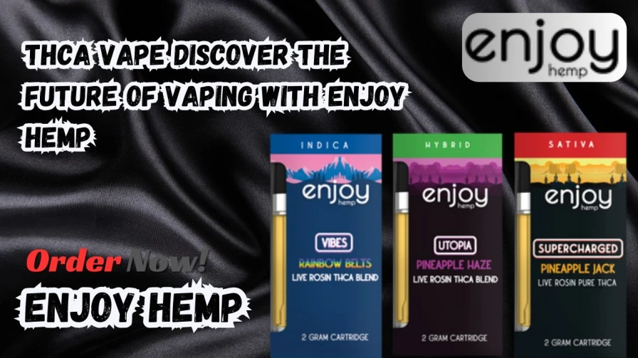 THCA Vape Discover the Future of Vaping with Enjoy Hemp