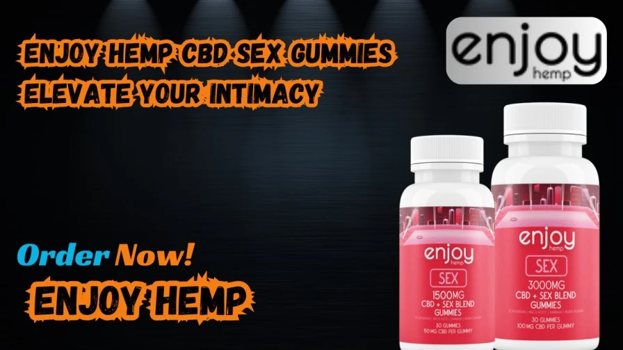 Enjoy Hemp CBD Sex Gummies Elevate Your Intimacy