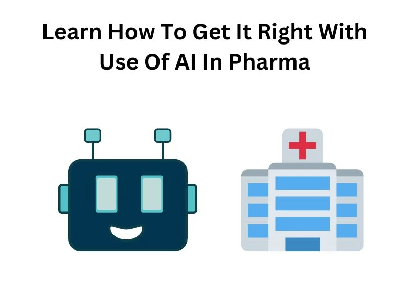 Learn How To Get It Right With Use Of AI In Pharma