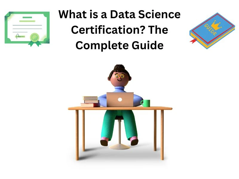 What is a Data Science Certification? The Complete Guide