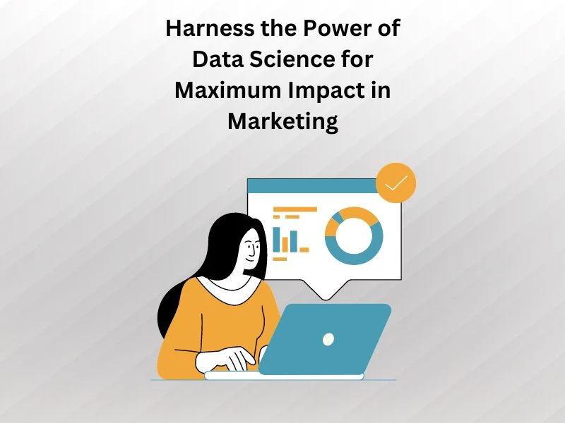 Harness the Power of Data Science for Maximum Impact in Marketing