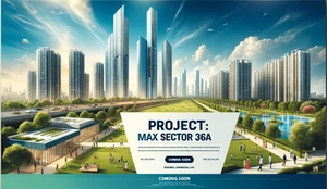 Max Sector 36A Gurgaon: The Pinnacle of Urban Living and Investment Opportunities