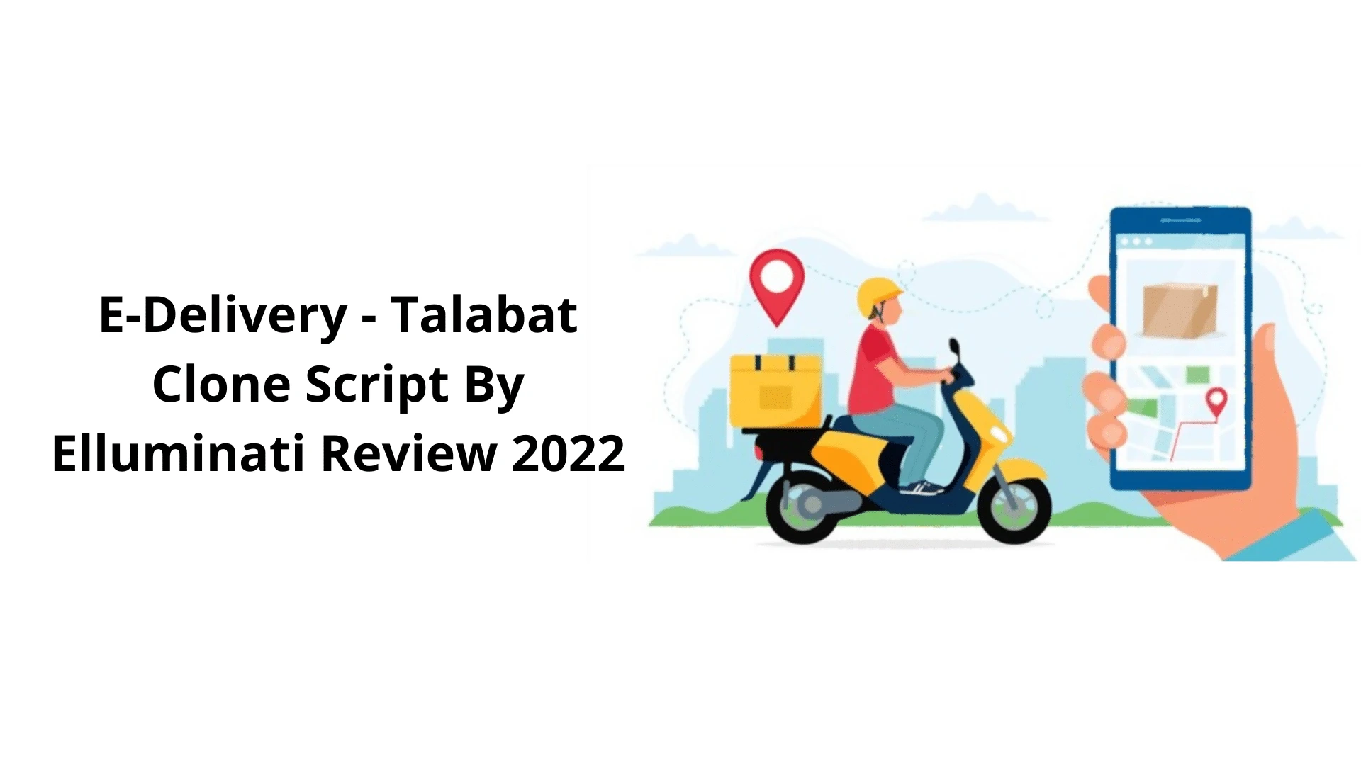 E-Delivery - Talabat Clone Script By Elluminati Review 2022