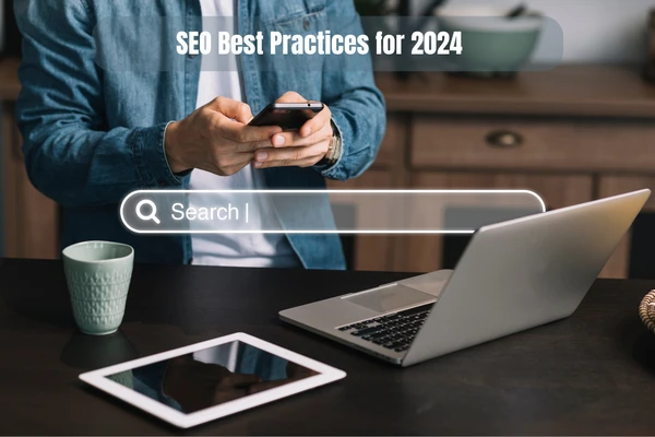 SEO Best Practices for 2024: Staying Ahead in Search Rankings