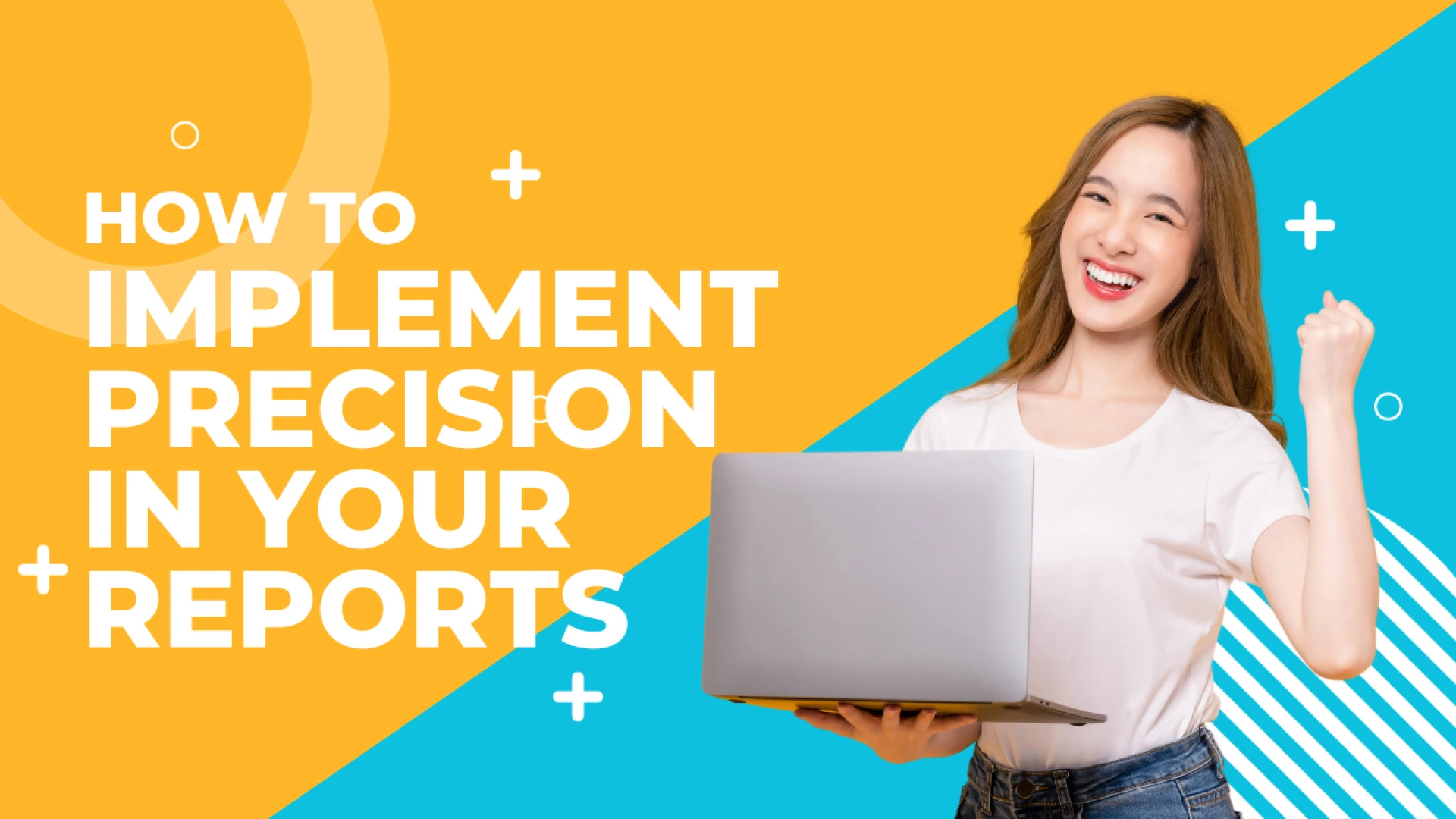 How to Implement Precision in Your Reports