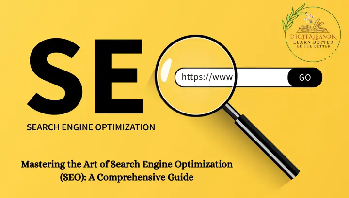 Mastering the Art of Search Engine Optimization (SEO): A Comprehensive Guide