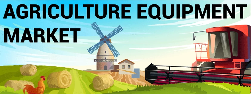 Agriculture Equipment Market to Set a Steady Growth By 2021 to 2027