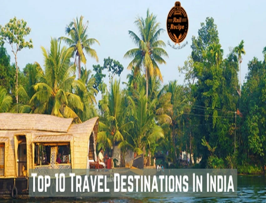 Must Visit Top 10 Travel Destinations in India | RailRecipe Guide