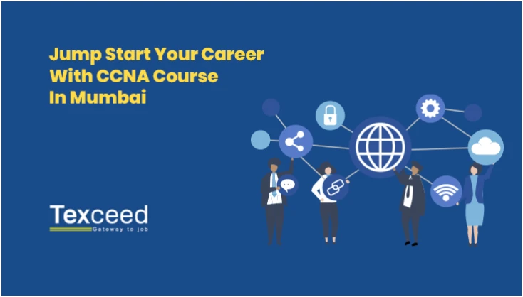 Jump Start Your Career With CCNA Course In Mumbai- Texceed