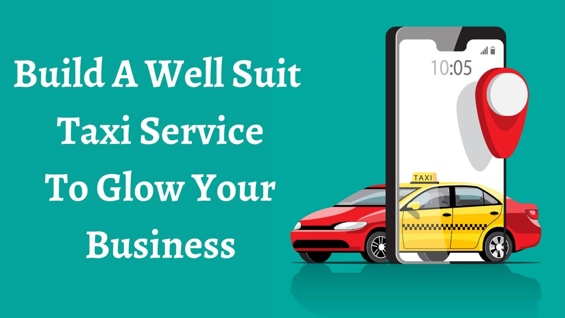 Build A Well Suit Taxi Service To Glow Your Business: