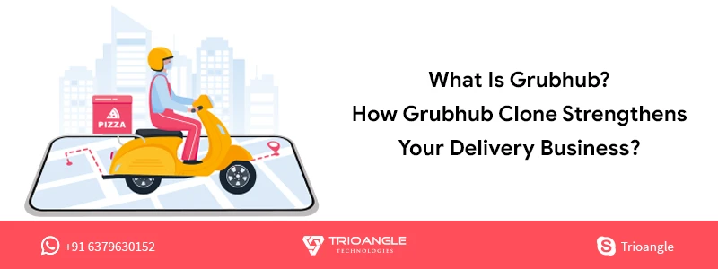What is Grubhub? How Grubhub clone strengthens your delivery business?