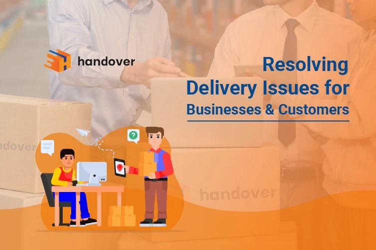 Handover – Resolving Delivery Issues for Businesses &amp; Customers